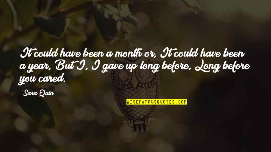 It Could Have Been You Quotes By Sara Quin: It could have been a month or, It