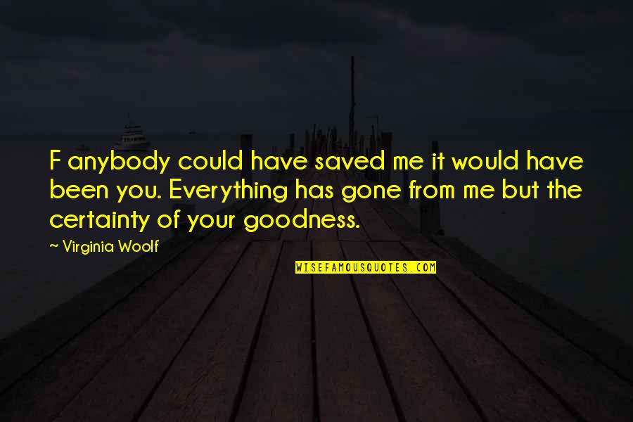 It Could Have Been You Quotes By Virginia Woolf: F anybody could have saved me it would