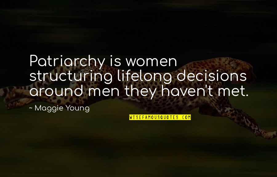 It Crowd Disabled Quotes By Maggie Young: Patriarchy is women structuring lifelong decisions around men