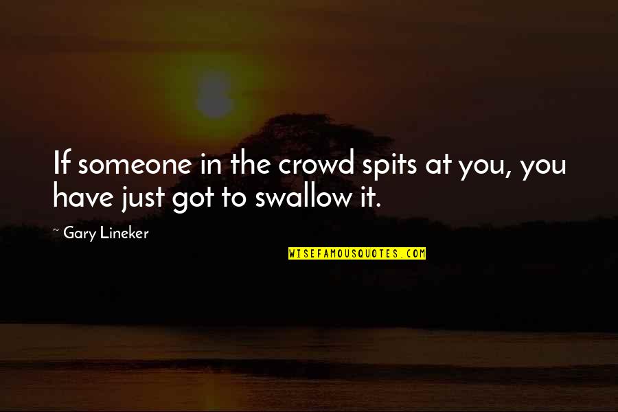 It Crowd Football Quotes By Gary Lineker: If someone in the crowd spits at you,
