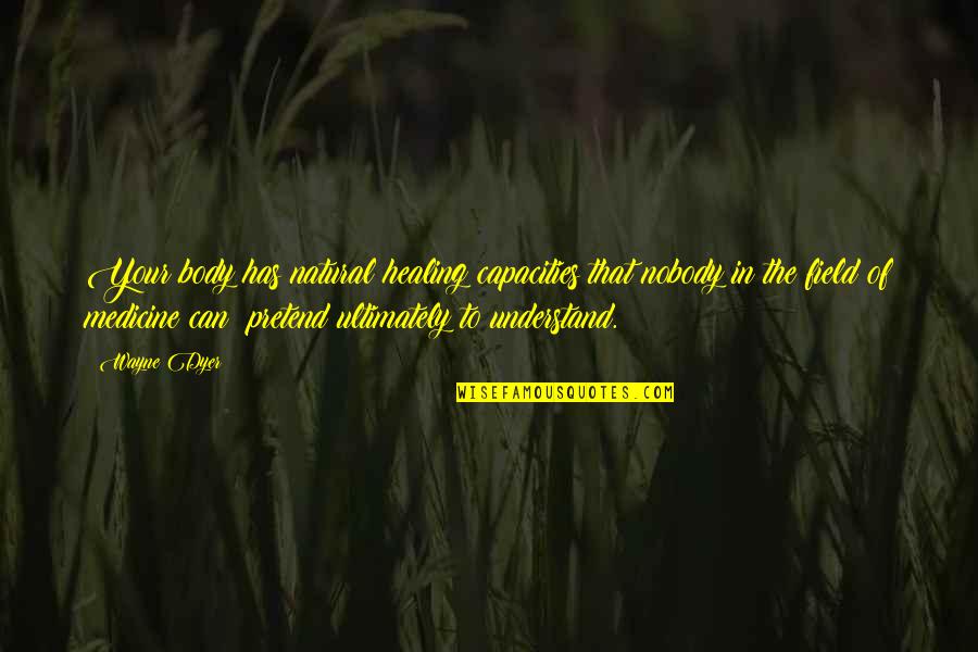 It Crowd Jen Speaks Italian Quotes By Wayne Dyer: Your body has natural healing capacities that nobody It Crowd Jen Speaks Italian Quotes By Wayne Dyer: Your body has natural healing capacities that nobody