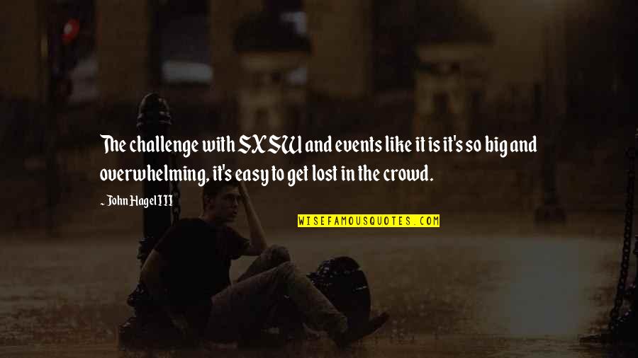 It Crowd Quotes By John Hagel III: The challenge with SXSW and events like it