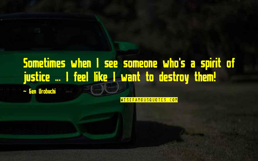 It Crowd Richmond Quotes By Gen Urobuchi: Sometimes when I see someone who's a spirit It Crowd Richmond Quotes By Gen Urobuchi: Sometimes when I see someone who's a spirit