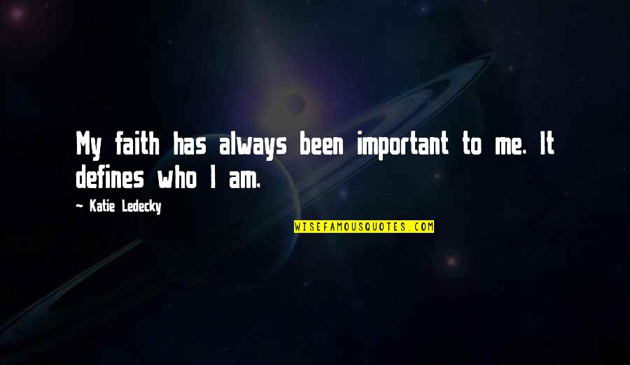 It Defines Who I Am Quotes By Katie Ledecky: My faith has always been important to me. It Defines Who I Am Quotes By Katie Ledecky: My faith has always been important to me.