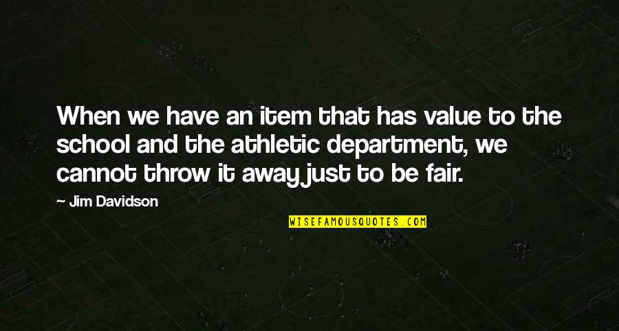 It Department Quotes By Jim Davidson: When we have an item that has value