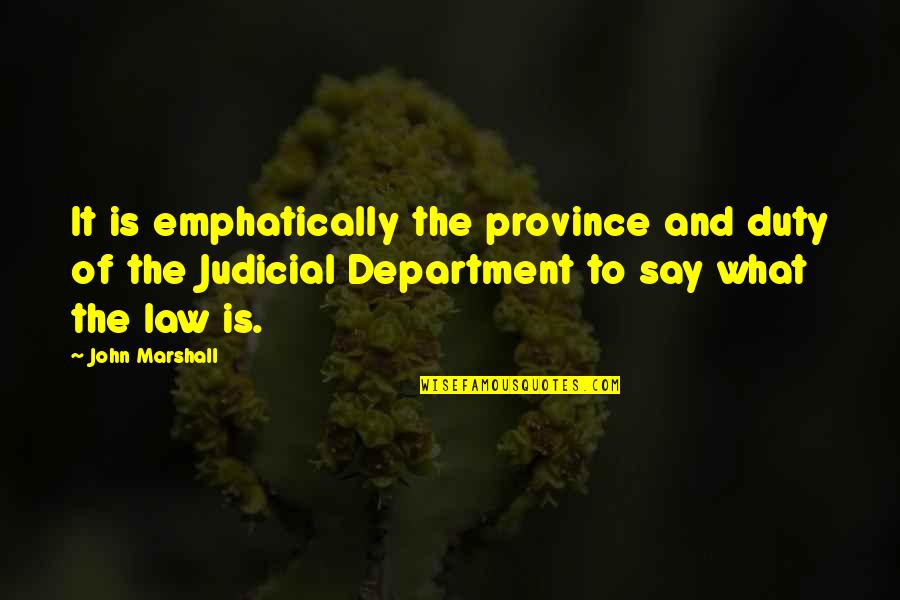 It Department Quotes By John Marshall: It is emphatically the province and duty of