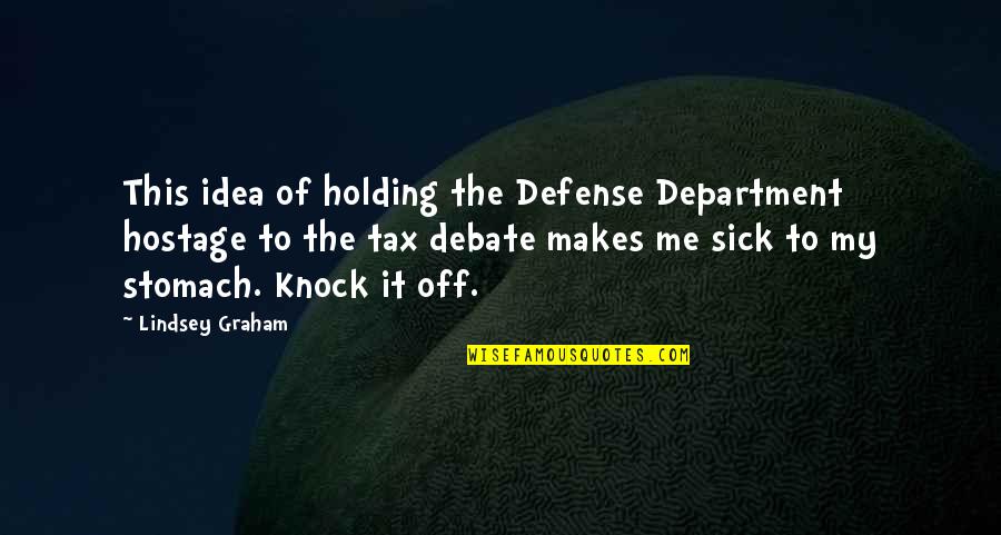 It Department Quotes By Lindsey Graham: This idea of holding the Defense Department hostage