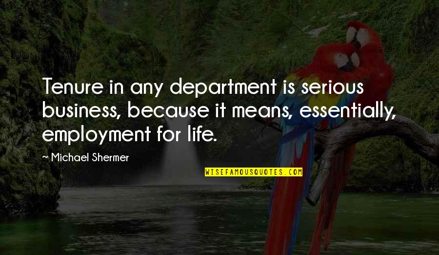 It Department Quotes By Michael Shermer: Tenure in any department is serious business, because