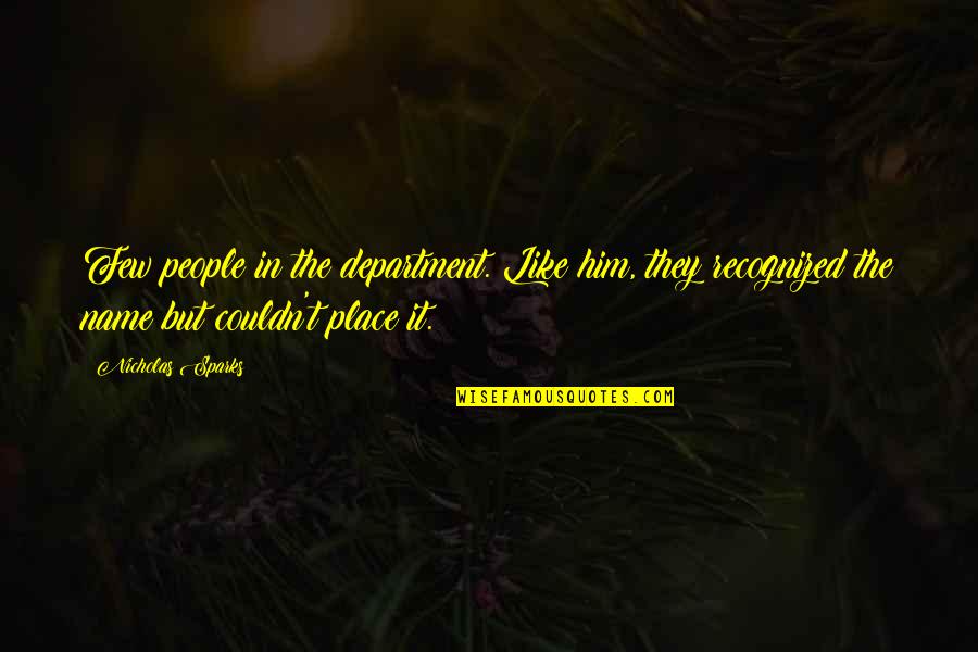 It Department Quotes By Nicholas Sparks: Few people in the department. Like him, they