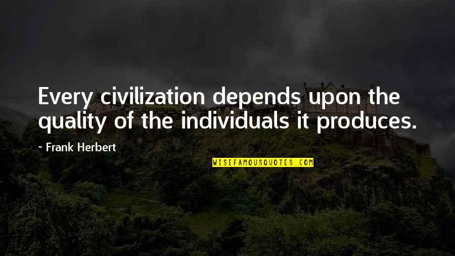 It Depends Quotes By Frank Herbert: Every civilization depends upon the quality of the