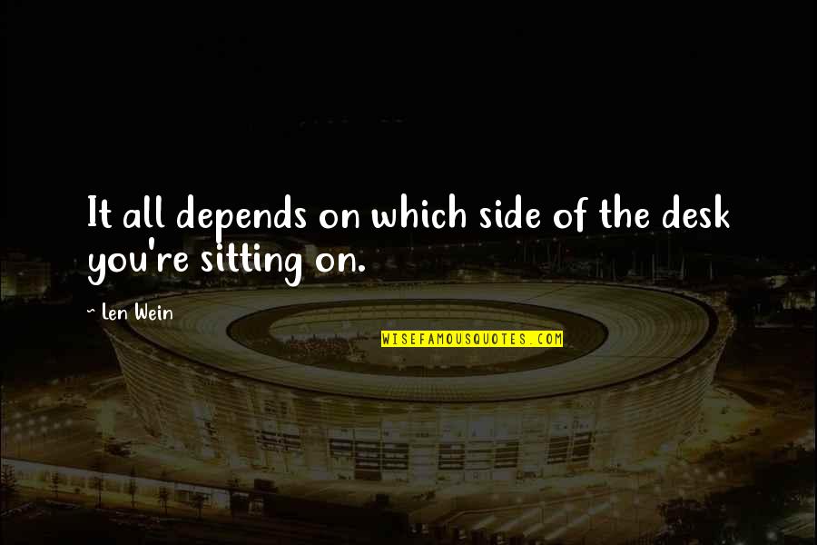 It Depends Quotes By Len Wein: It all depends on which side of the