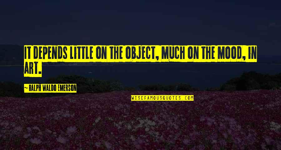 It Depends Quotes By Ralph Waldo Emerson: It depends little on the object, much on It Depends Quotes By Ralph Waldo Emerson: It depends little on the object, much on