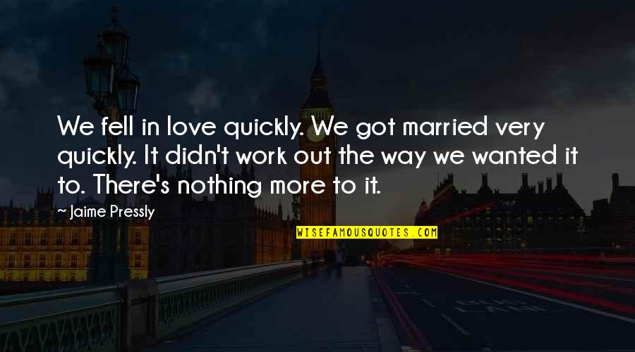 It Didn't Work Out Quotes By Jaime Pressly: We fell in love quickly. We got married It Didn't Work Out Quotes By Jaime Pressly: We fell in love quickly. We got married