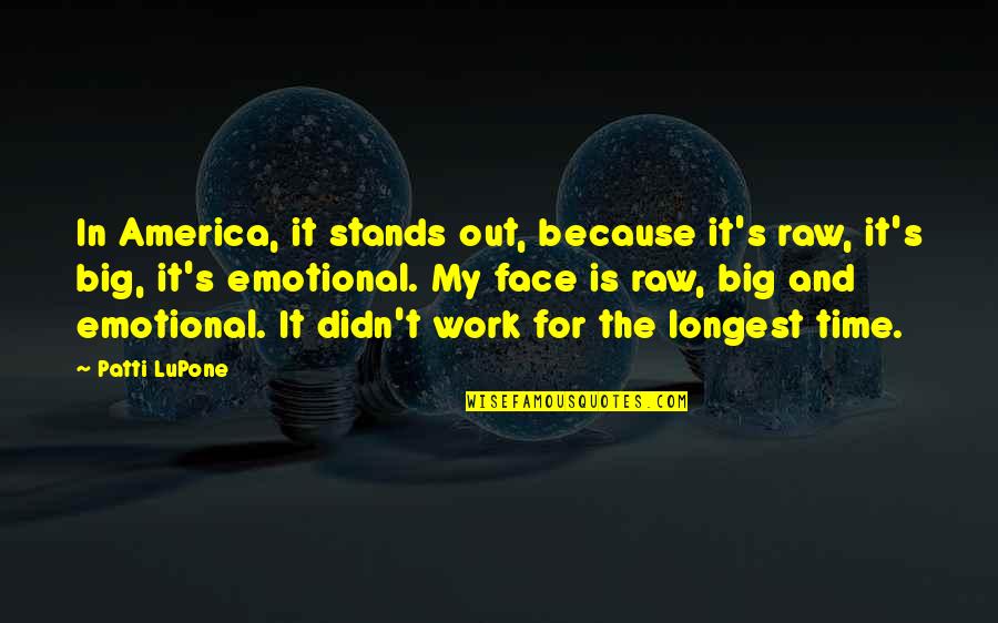 It Didn't Work Out Quotes By Patti LuPone: In America, it stands out, because it's raw,