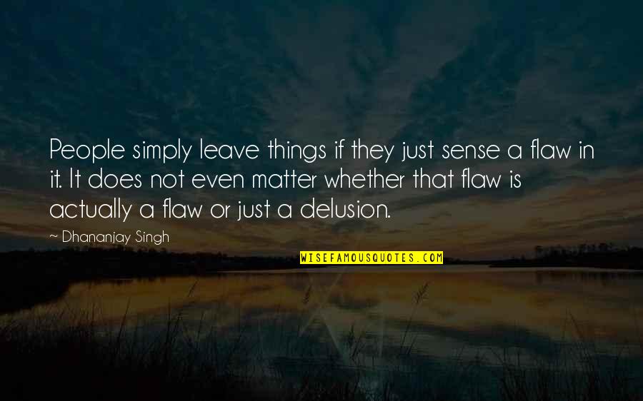 It Does Not Matter Quotes By Dhananjay Singh: People simply leave things if they just sense
