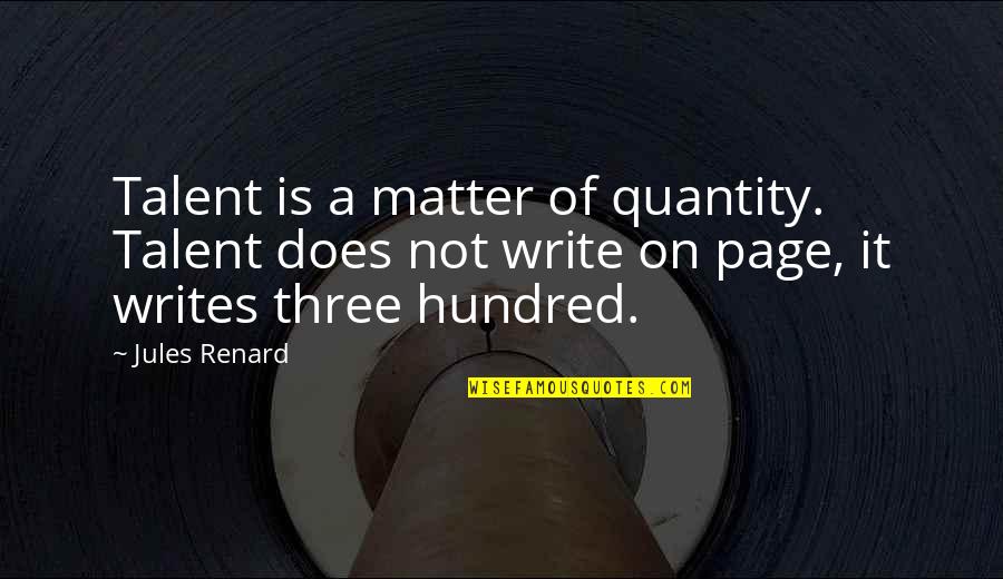 It Does Not Matter Quotes By Jules Renard: Talent is a matter of quantity. Talent does