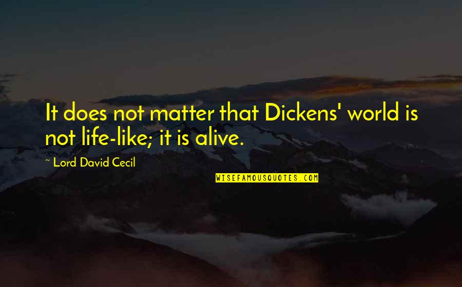 It Does Not Matter Quotes By Lord David Cecil: It does not matter that Dickens' world is
