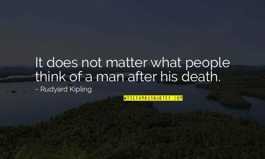 It Does Not Matter Quotes By Rudyard Kipling: It does not matter what people think of