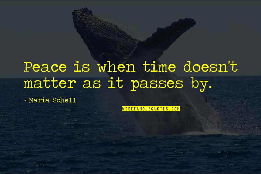 It Doesn Matter Quotes By Maria Schell: Peace is when time doesn't matter as it