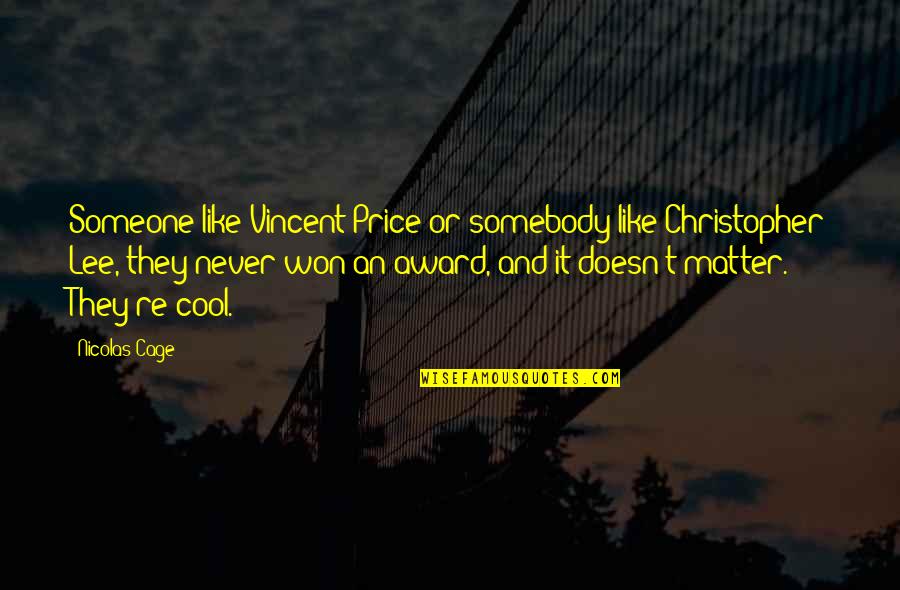 It Doesn Matter Quotes By Nicolas Cage: Someone like Vincent Price or somebody like Christopher