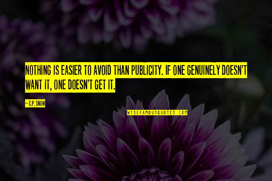 It Doesn't Get Easier Quotes By C.P. Snow: Nothing is easier to avoid than publicity. If