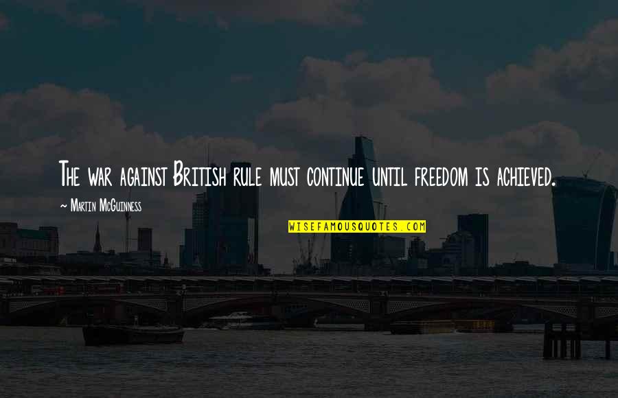 It Doesn't Hurt Me Anymore Quotes By Martin McGuinness: The war against British rule must continue until It Doesn't Hurt Me Anymore Quotes By Martin McGuinness: The war against British rule must continue until