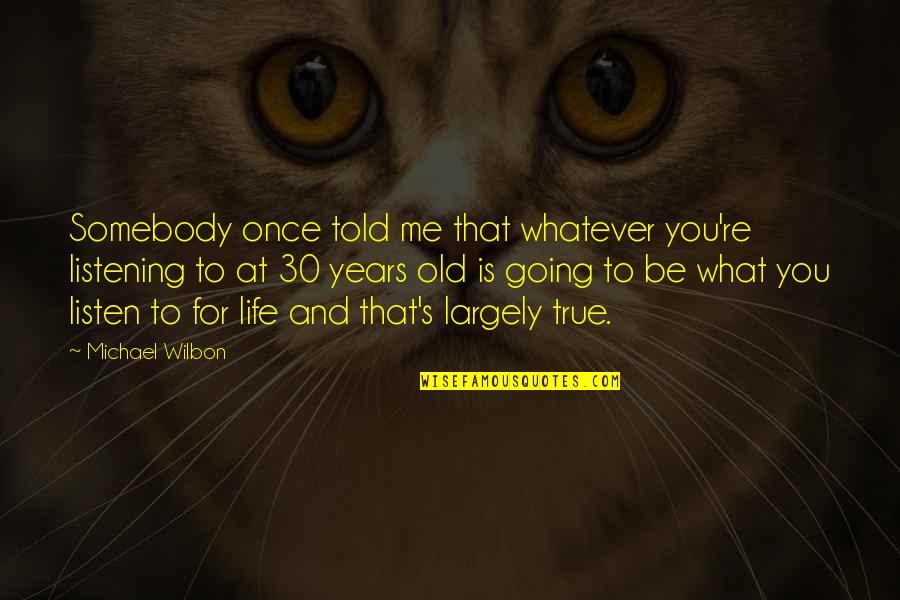 It Doesn't Matter How You Look Quotes By Michael Wilbon: Somebody once told me that whatever you're listening