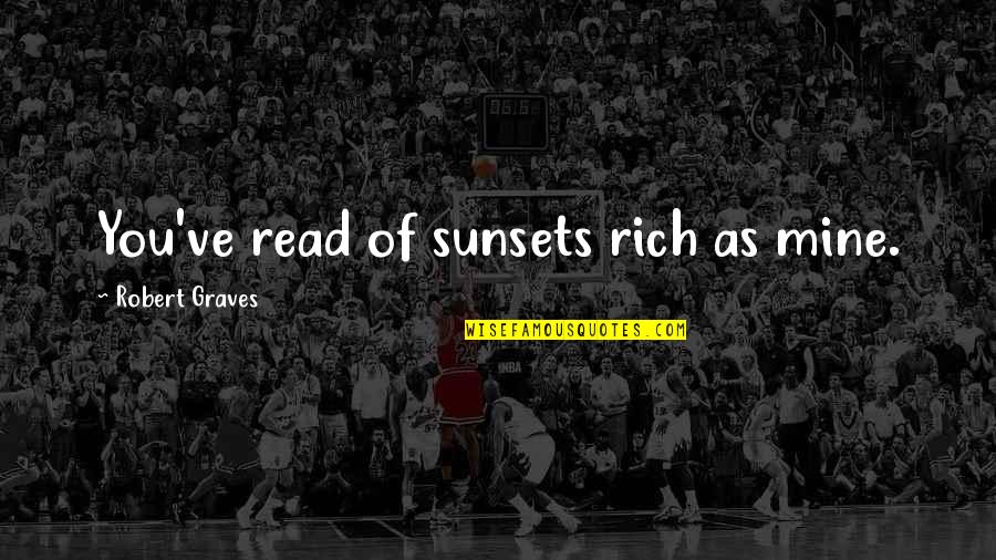 It Doesnt Take Much Quotes By Robert Graves: You've read of sunsets rich as mine. It Doesnt Take Much Quotes By Robert Graves: You've read of sunsets rich as mine.