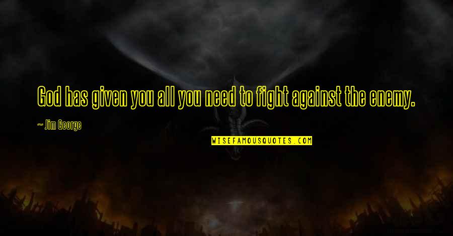 It Ended As Abruptly As A Simile Quotes By Jim George: God has given you all you need to