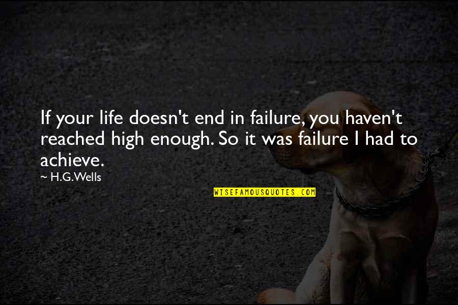It Ends Or It Doesn T Quotes By H.G.Wells: If your life doesn't end in failure, you
