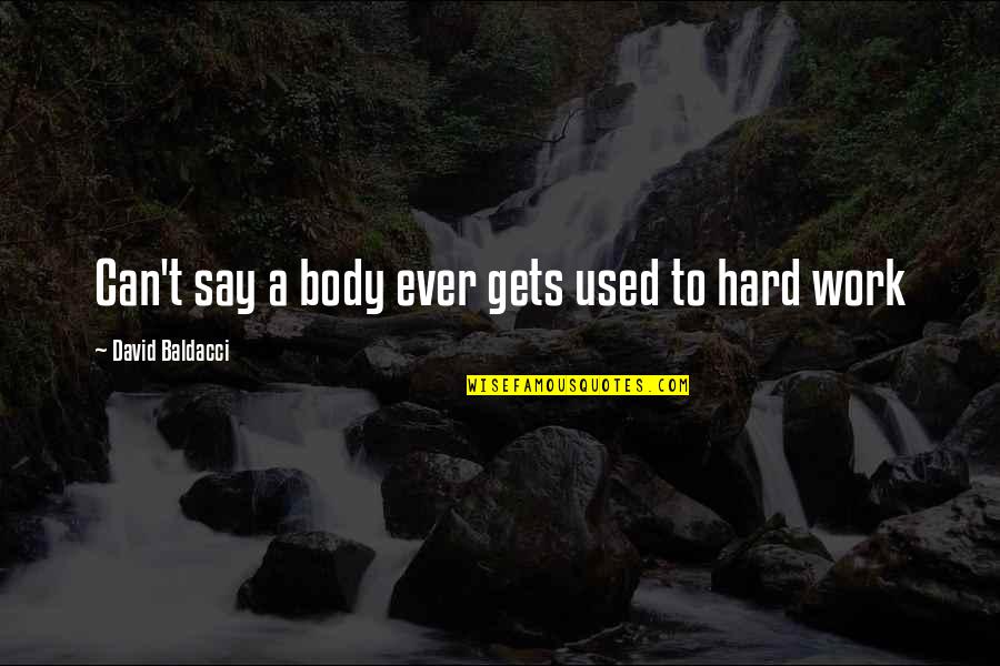 It Especially Synonyms Quotes By David Baldacci: Can't say a body ever gets used to