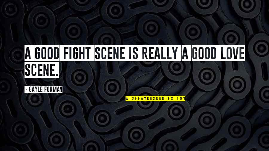 It Especially Yours Quotes By Gayle Forman: A good fight scene is really a good