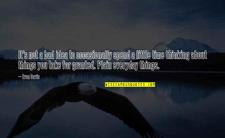 It Everyday Quotes By Evan Davis: It's not a bad idea to occasionally spend It Everyday Quotes By Evan Davis: It's not a bad idea to occasionally spend