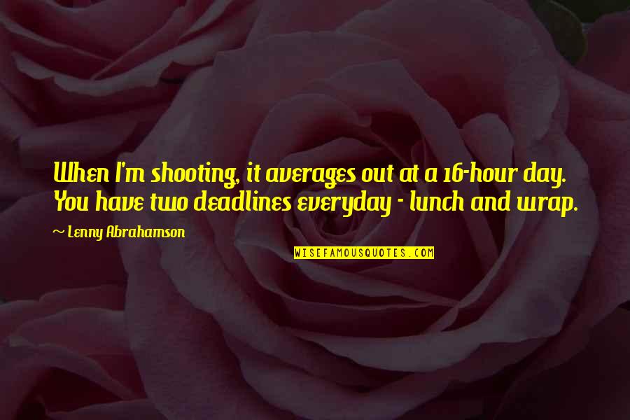 It Everyday Quotes By Lenny Abrahamson: When I'm shooting, it averages out at a It Everyday Quotes By Lenny Abrahamson: When I'm shooting, it averages out at a