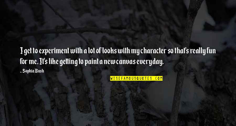 It Everyday Quotes By Sophia Bush: I get to experiment with a lot of It Everyday Quotes By Sophia Bush: I get to experiment with a lot of