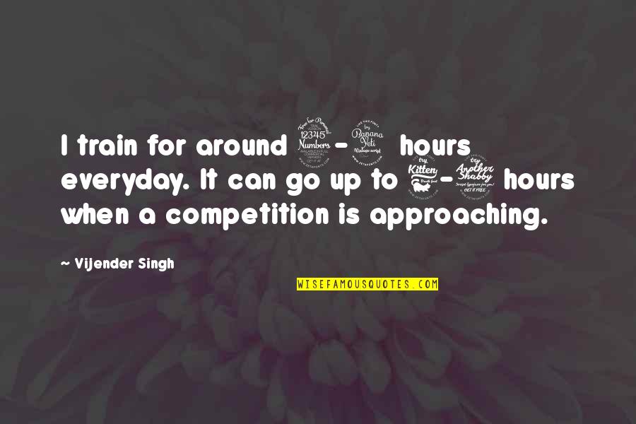 It Everyday Quotes By Vijender Singh: I train for around 3-4 hours everyday. It It Everyday Quotes By Vijender Singh: I train for around 3-4 hours everyday. It