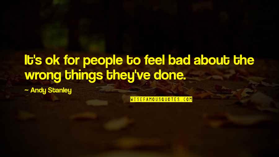 It Feels Bad Quotes By Andy Stanley: It's ok for people to feel bad about
