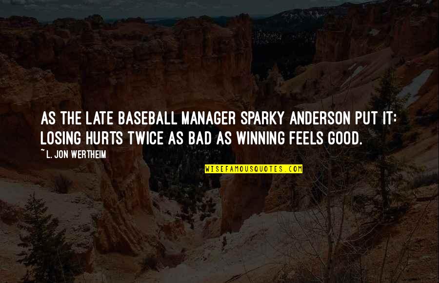 It Feels Bad Quotes By L. Jon Wertheim: As the late baseball manager Sparky Anderson put