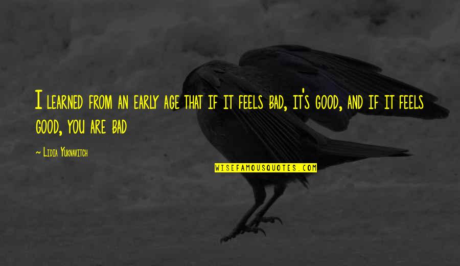 It Feels Bad Quotes By Lidia Yuknavitch: I learned from an early age that if It Feels Bad Quotes By Lidia Yuknavitch: I learned from an early age that if