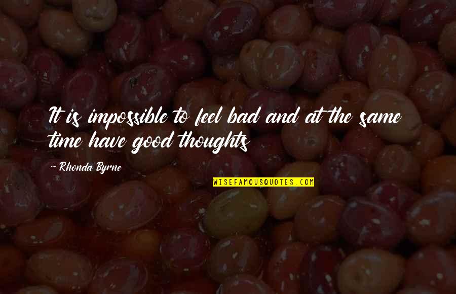 It Feels Bad Quotes By Rhonda Byrne: It is impossible to feel bad and at