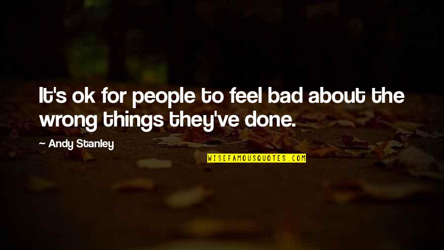 It Feels So Bad Quotes By Andy Stanley: It's ok for people to feel bad about