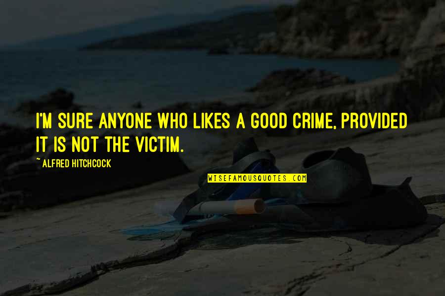 It Film Quotes By Alfred Hitchcock: I'm sure anyone who likes a good crime,