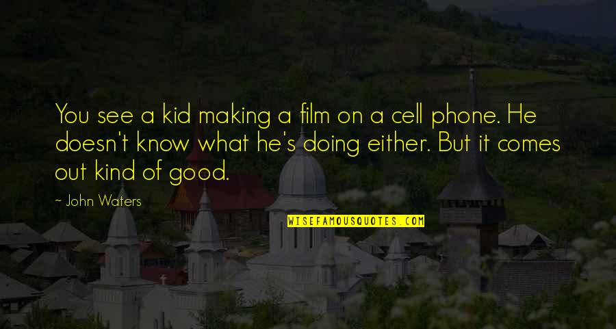 It Film Quotes By John Waters: You see a kid making a film on