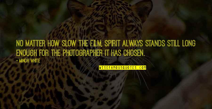 It Film Quotes By Minor White: No matter how slow the film, Spirit always