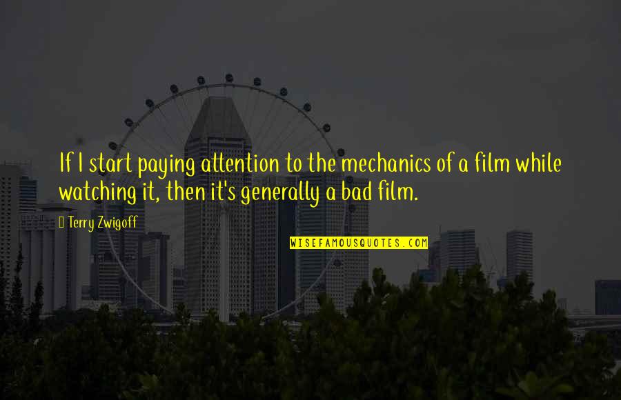 It Film Quotes By Terry Zwigoff: If I start paying attention to the mechanics