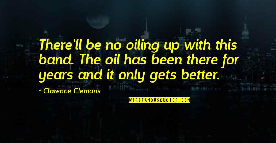 It For The Better Quotes By Clarence Clemons: There'll be no oiling up with this band.