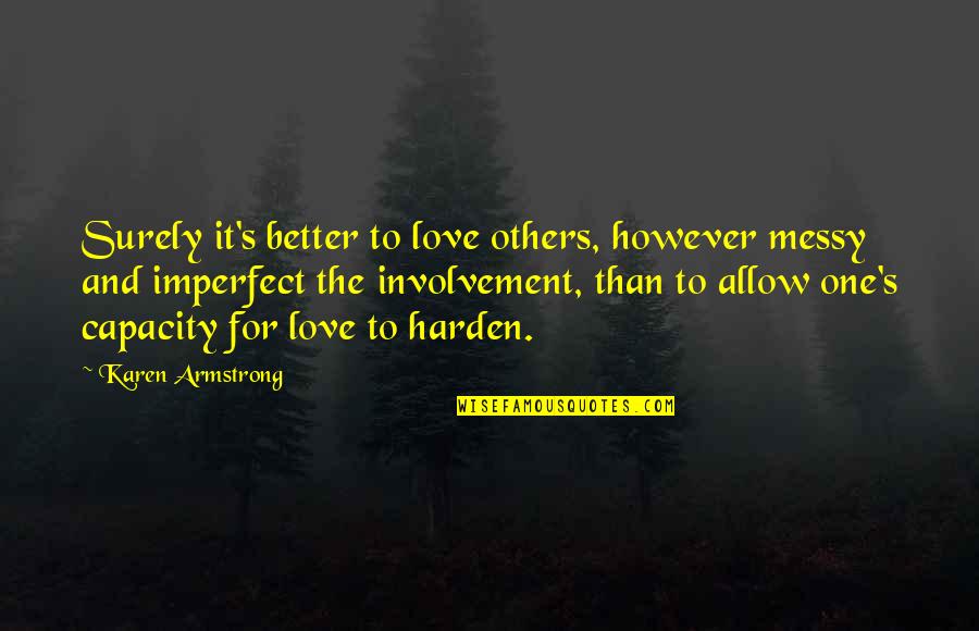 It For The Better Quotes By Karen Armstrong: Surely it's better to love others, however messy