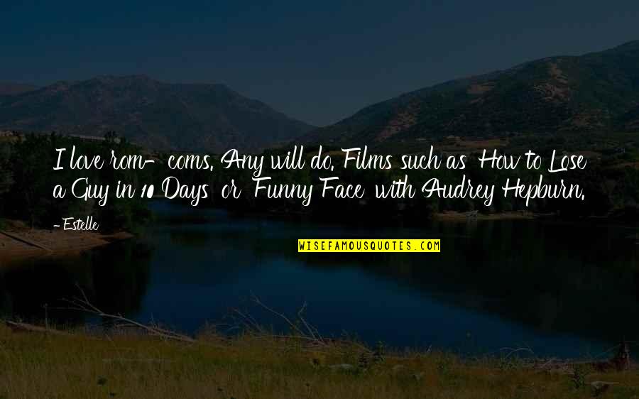 It Funny How Love Quotes By Estelle: I love rom-coms. Any will do. Films such
