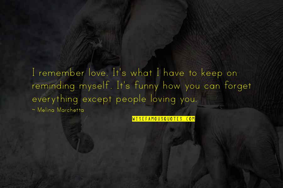 It Funny How Love Quotes By Melina Marchetta: I remember love. It's what I have to