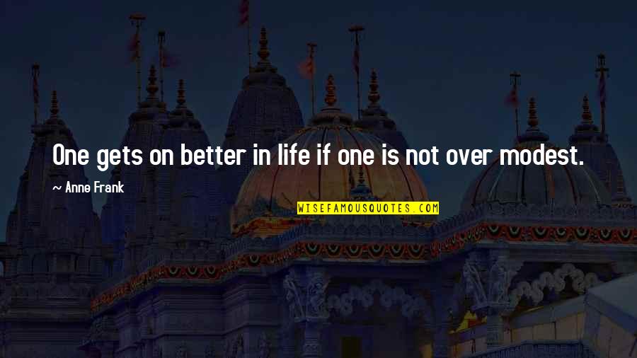 It Gets Better Life Quotes By Anne Frank: One gets on better in life if one